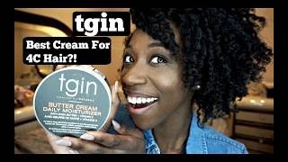 BEST CREAM FOR 4C HAIR  TGIN Butter Cream Daily Moisturizer Review [upl. by Vicky365]