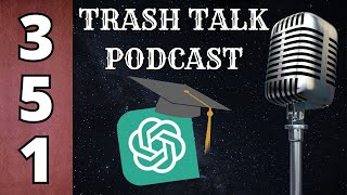 ChatGPT in Academia  Trash Talk Podcast 351 [upl. by Razaele]