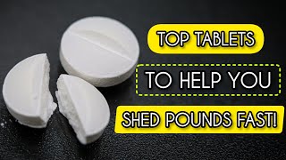 Top Tablets to Help You Shed Pounds Fast [upl. by Nedrah]