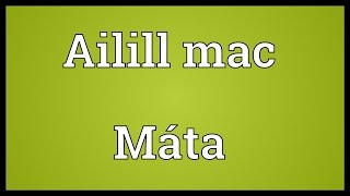 Ailill mac Máta Meaning [upl. by Arni]