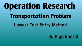 Operation Research  Transportation Problem part 2  Lowest Cost Entry Method [upl. by Landmeier887]