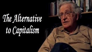 Noam Chomsky  The Alternative to Capitalism [upl. by Anasxor]