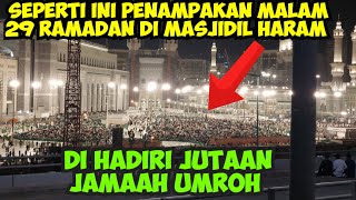 SEPERTI INI PENAMPAKAN MALAM 29 RAMADAN DI HADIRI JUTAAN JAMAAH UMROH [upl. by Zuzana]