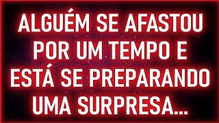 🚨🤩 Alguém Se Afastou Por Um Tempo e Está Preparando Uma SURPRESA  Mensagens dos Anjos [upl. by Yesnyl]