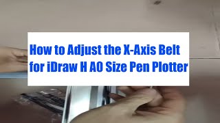 How to Adjust the XAxis Belt for iDraw H A0 Size Pen Plotter [upl. by Nahshunn]