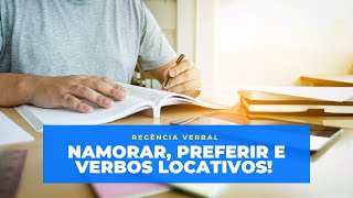 REGÊNCIA DOS VERBOS PREFERIR NAMORAR e LOCATIVOS [upl. by Nivlak]