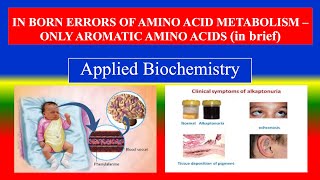 IN BORN ERRORS OF METABOLISM – AROMATIC AMINO ACIDS  Applied Biochemistry  For BSC Nursing [upl. by Nnylylloh]