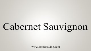 How To Say Cabernet Sauvignon [upl. by Leelah]