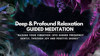 Deep amp Profound Relaxation Guided Meditation [upl. by Tildie999]