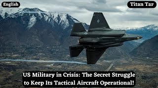 US Military in Crisis The Secret Struggle to Keep Its Tactical Aircraft Operational [upl. by Jodi]