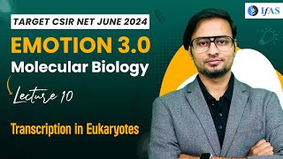 Transcription In Eukaryotes  Molecular Biology  CSIR NET June 2024  Emotion 30  IFAS Lec 10 [upl. by Maryrose]