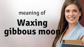 Understanding the Waxing Gibbous Moon A Guide [upl. by Wira]