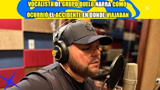 Vocalista de Grupo Duelo narra cómo ocurrió el accidente en donde viajaban 😱🚞🤯 [upl. by Drehcir]