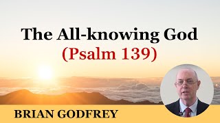 The Allknowing God Psalm 139 [upl. by Borg191]