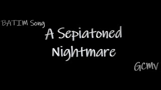 Sepiatoned Nightmare BATIM Song GCMV [upl. by Aerbas]