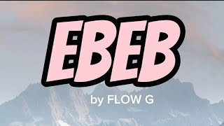 EBEB by FLOW G OFFICIAL LYRICS VIDEO [upl. by Dev]