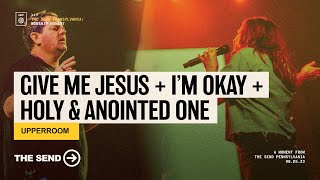 Give Me Jesus  I’m Okay  Holy amp Anointed One  UPPERROOM  Worship Moments from The Send [upl. by Theola]