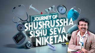 Journey Of Shushrusha Sishu Seva Niketan । Dr Prabir Bhaumik [upl. by Gnouv]