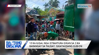 Balitang Bisdak 12 ka iligal nga istraktura gikan sa 3 ka barangay sa Talisay gikatakdang gubon [upl. by Comptom696]