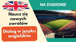 Na stadionie Prosty dialog rozmowa po angielsku dla początkujących Nauka angielskiego [upl. by Mosera]