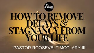 How to Remove Delays and Stagnancy From your LifePrayer amp ProphecyPastor Roosevelt McClary III [upl. by Artened]