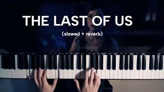 The last of us  Piano slowed  reverb [upl. by Lusty]