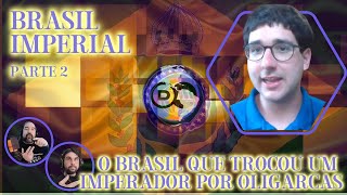 Brasil Imperial Parte 2  O Brasil que Trocou um Imperador por Oligarcas  Com Felipe Quintas [upl. by Gunar]