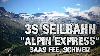 3S Seilbahn VonRoll  Alpin Express  Saas Fee  GondelTV [upl. by Rao]