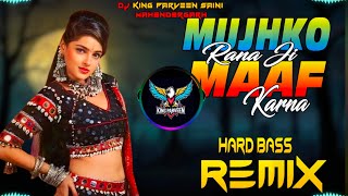 Mujhko Rana Ji Maf Karna Dj Remix  Hard Bass  High Vibration Mix  Dj Parveen Saini Mahendergarh [upl. by Rauscher542]