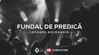 FUNDAL DE PREDICA  LEONARD BOLMANDIR  NOU 2019 [upl. by Lindie158]