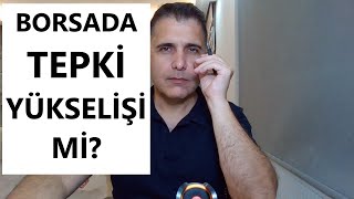 BORSADA TEPKİ YÜKSELİŞİ Mİ [upl. by Hephzibah]