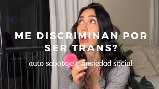 Me discriminan en mi trabajo en Canadá por ser trans Auto sabotaje y ansiedad social [upl. by Elocn]