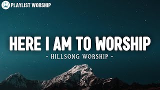 Here I Am To Worship  The Call  Hillsong Worship Lyrics  Worship Songs [upl. by Caffrey]