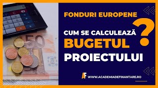 Cum să Întocmești Bugetul Unui Proiect Finanțat din Fonduri Nerambursabile Europene sau Naționale [upl. by Ivek]