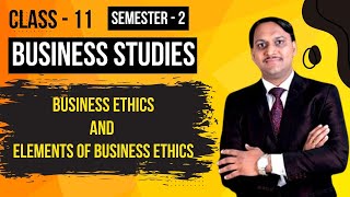 Business Ethics  Elements of Business Ethics  Business Studies for Class 11  Semester  2 WBCHSE [upl. by Eityak]