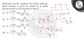 Integrated rate law equation for a first order gas phase reaction is given by where Pi is [upl. by Missie]