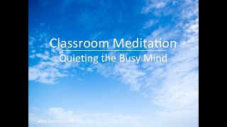 Classroom Meditation  Quieting Your Busy Mind Stress Relief Relaxation Mindfulness [upl. by Wolsniw]