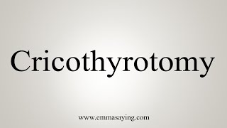 How To Say Cricothyrotomy [upl. by Leryt947]