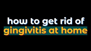 TIPS how to get rid of gingivitis at home [upl. by Petr]