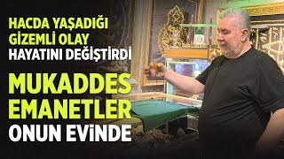 Hacda Yaşadığı Gizemli Olay Hayatını Değiştirdi Mukaddes Emanetler Onun Evinde [upl. by Fulton900]