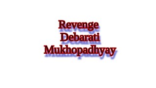 Revenge  Debarati Mukhopadhyay  রিভেঞ্জ ।। দেবারতি মুখোপাধ্যায় ।। গল্প পাঠে  শাশ্বতী সিনহা [upl. by Issej]