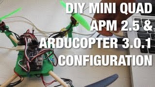 DIY Mini Quad w APM 25 ArduCopter 301 Basic Configuration and Maiden Garage Flight [upl. by Evers]