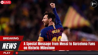 A Special Message from Messi to Barcelona Fans on Historic Milestone [upl. by Fawna]