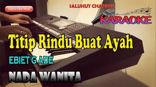 TITIP RINDU BUAT AYAH KARAOKE EBIET G ADE NADA WANITA CISDO [upl. by Haliehs]