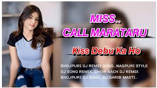 Miss Call Marataru Kiss Debu Ka Ho  Bhojpuri Dj Song 2024  New Tending Bhojpuri Dj Nagpuri Style [upl. by Dorraj586]