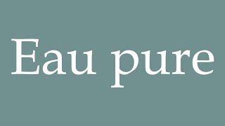 How to Pronounce Eau pure Pure water Correctly in French [upl. by Greggs7]