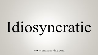 How To Say Idiosyncratic [upl. by Serena656]