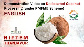 Demonstration Video on Desiccated Coconut Processing under PMFME Scheme  ENGLISH [upl. by Eiralav]