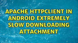 Apache HttpClient in Android extremely slow downloading attachment [upl. by Naujd351]