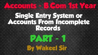 Single entry system or Accouts from Incomplete Records BCom 1st Year PART  1 [upl. by Jallier]